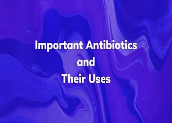 Important Antibiotics and their Uses