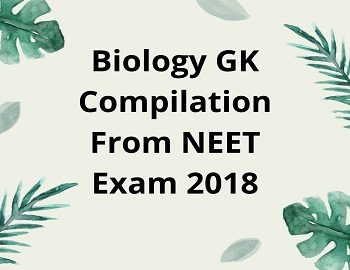 Biology GK Compilation From NEET Exam 2018