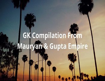 GK Compilation From Mauryan And Gupta Empire