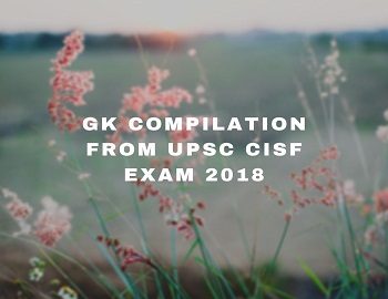 GK Compilation from UPSC CISF Exam 2018