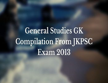 General Studies GK Compilation From JKPSC Exam 2013