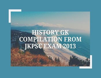 History GK Compilation from JKPSC Exam 2013