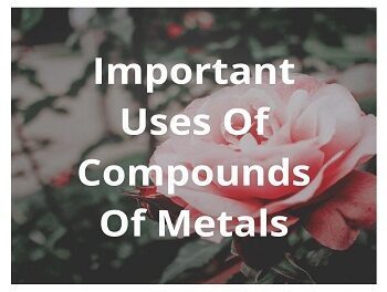 Important Uses Of Compounds Of Metals