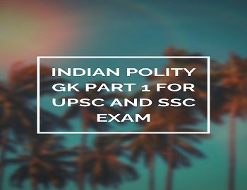 Indian Polity GK Part 1 For UPSC And SSC Exam