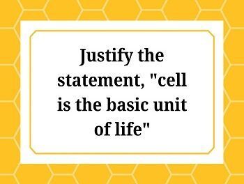 Justify the statement cell is the basic unit of life