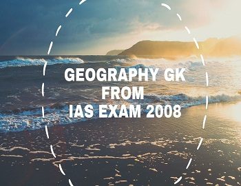 Geography GK From IAS Exam 2008