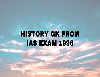 History GK From IAS Exam 1996