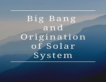 Big Bang and Origination of Solar System