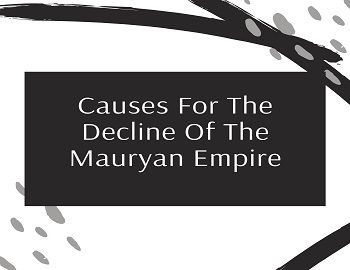 Causes For The Decline Of The Mauryan Empire