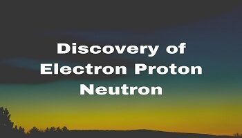 Discovery of Electron Proton Neutron