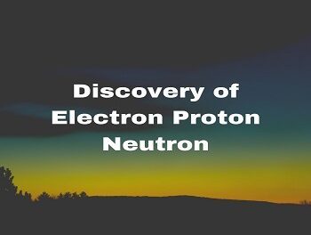 Discovery of Electron Proton Neutron