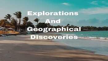 Explorations And Geographical Discoveries