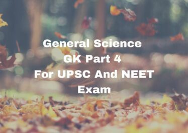 General Science GK Part 4 For UPSC And NEET Exam