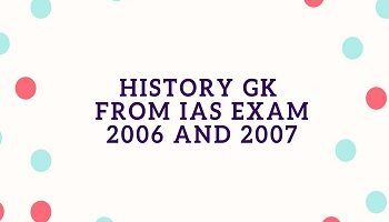 History GK From IAS Exam 2006 and 2007