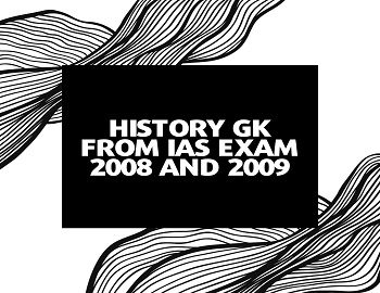 History GK From IAS Exam 2008 and 2009