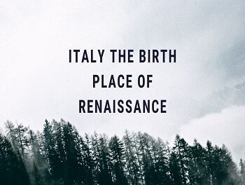 Italy The Birth Place Of Renaissance
