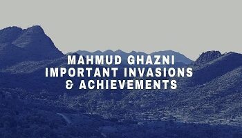 Mahmud Ghazni- Important Invasions & Achievements