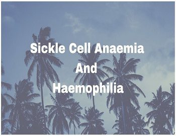 Sickle Cell Anaemia And Haemophilia