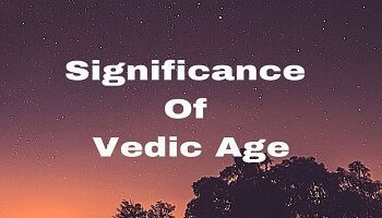Significance Of Vedic Age