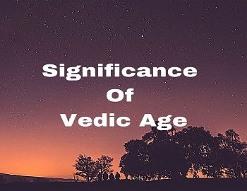 Significance Of Vedic Age