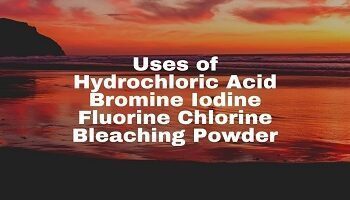 Uses of Hydrochloric Acid Bromine Iodine Fluorine