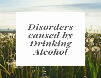 Disorders caused by Drinking Alcohol