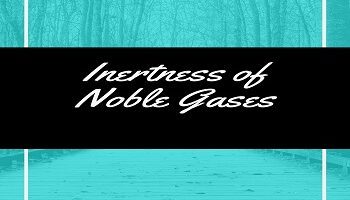 Inertness of Noble Gases