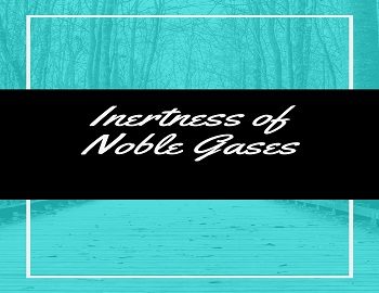 Inertness of Noble Gases