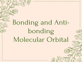 Bonding and Anti-bonding Molecular Orbital