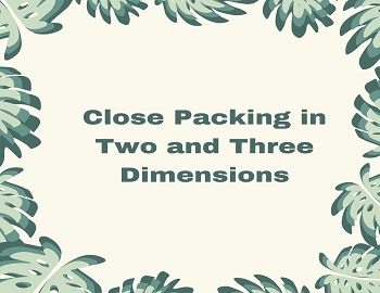 Close Packing in Two and Three Dimensions