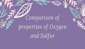 Comparison of properties of Oxygen and Sulfur