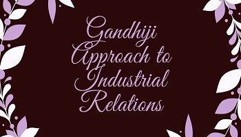 Gandhiji Approach to Industrial Relations