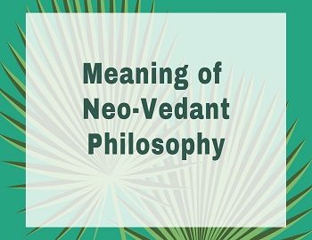 Meaning of Neo-Vedant Philosophy