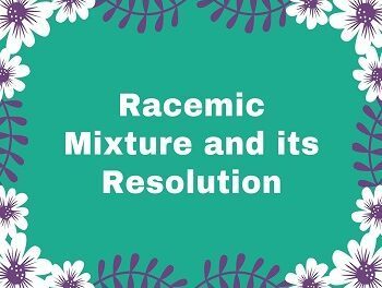 Racemic Mixture and its Resolution