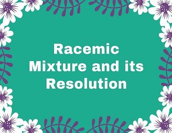 Racemic Mixture and its Resolution