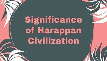 Significance of Harappan Civilization
