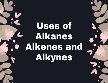 Uses of Alkanes Alkenes and Alkynes