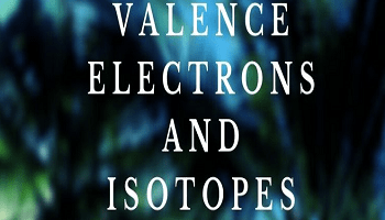 Valence Electrons and Isotopes