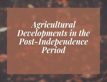 Agricultural Developments in the Post-Independence Period