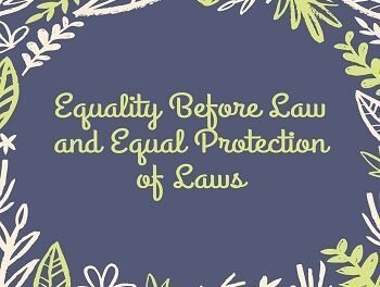 Equality Before Law and Equal Protection of Laws