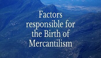 Factors responsible for the Birth of Mercantilism