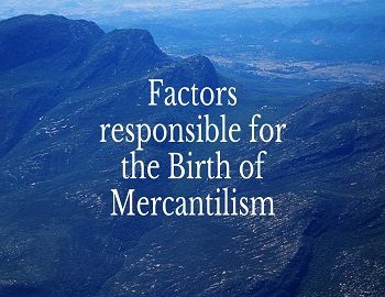 Factors responsible for the Birth of Mercantilism