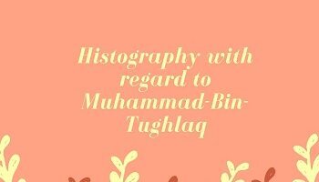 Histography with regard to Muhammad-Bin-Tughlaq