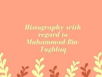 Histography with regard to Muhammad-Bin-Tughlaq