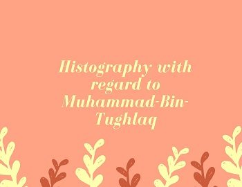 Histography with regard to Muhammad-Bin-Tughlaq