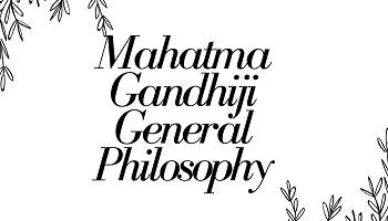 Mahatma Gandhiji General Philosophy