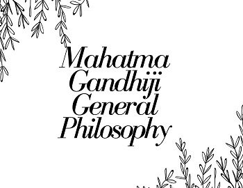 Mahatma Gandhiji General Philosophy