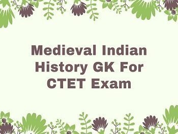 Medieval Indian History GK For CTET Exam