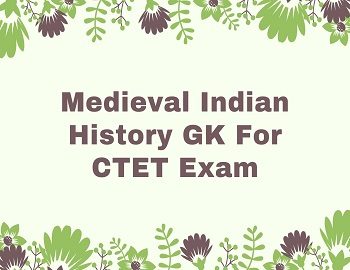 Medieval Indian History GK For CTET Exam