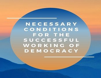 Necessary conditions for the successful working of Democracy